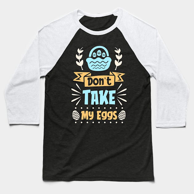 Don't Take My Eggs Baseball T-Shirt by little.tunny